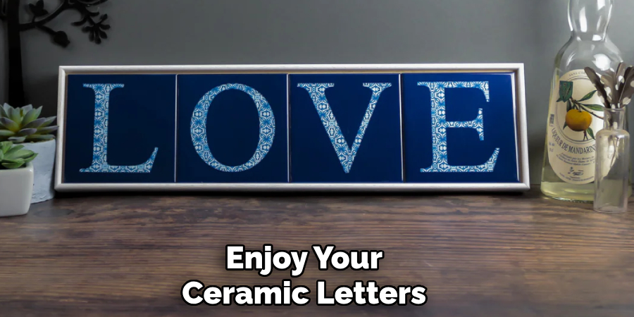 Enjoy Your
Ceramic Letters 
