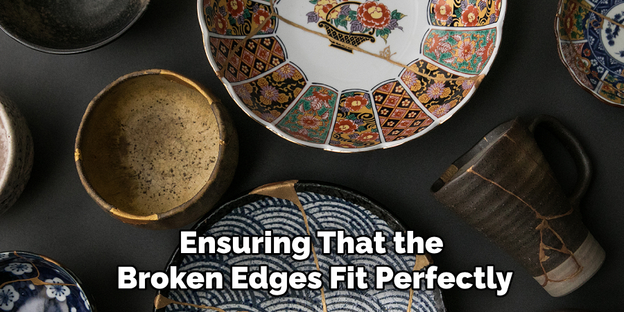 Ensuring That the
Broken Edges Fit Perfectly