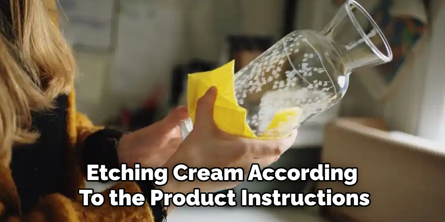 Etching Cream According
To the Product Instructions