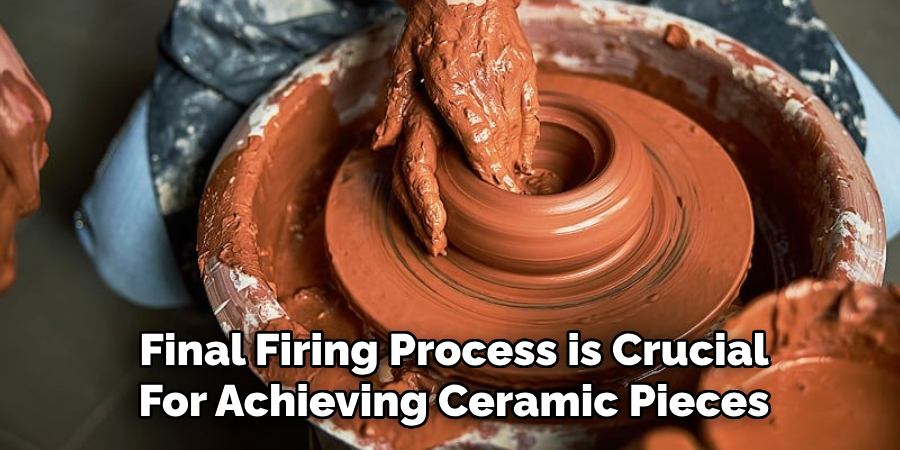 Final Firing Process is Crucial
For Achieving Ceramic Pieces