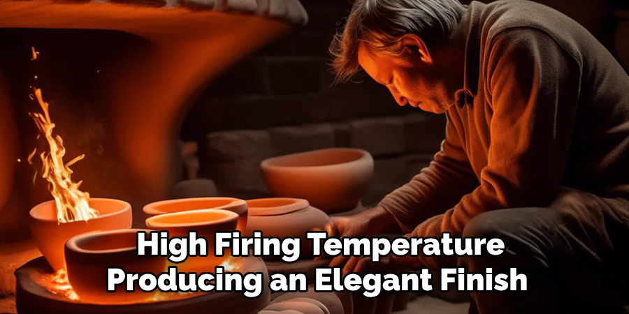 High Firing Temperature
Producing an Elegant Finish