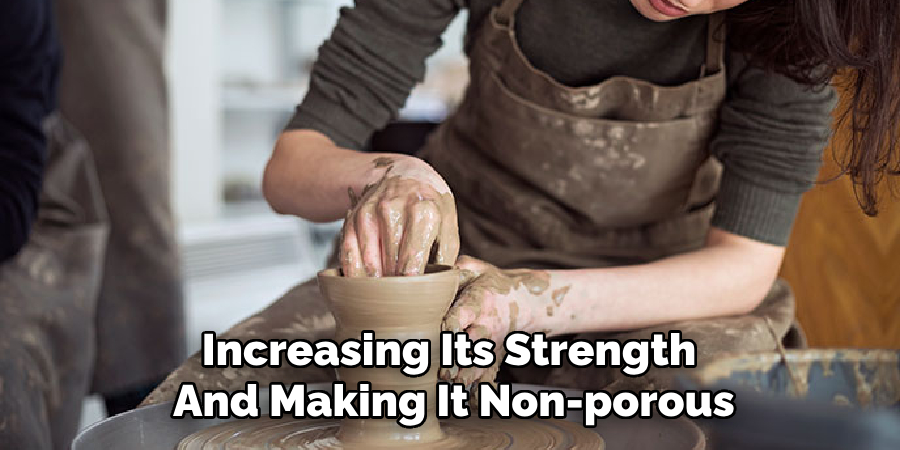 Increasing Its Strength 
And Making It Non-porous