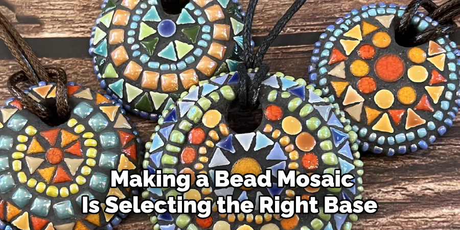 Making a Bead Mosaic
Is Selecting the Right Base