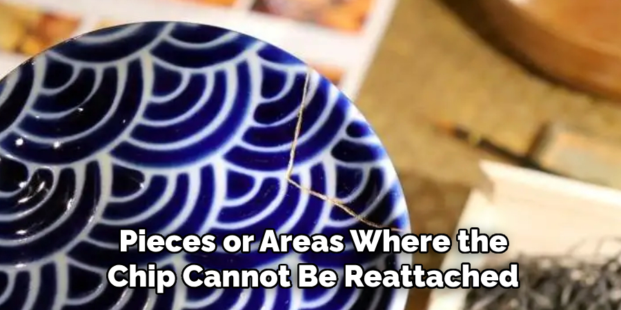 Pieces or Areas Where the
Chip Cannot Be Reattached