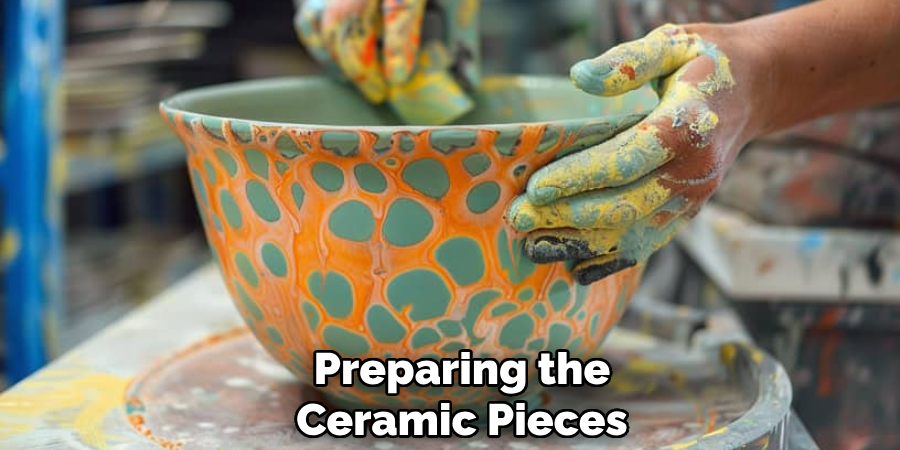 Preparing the
Ceramic Pieces