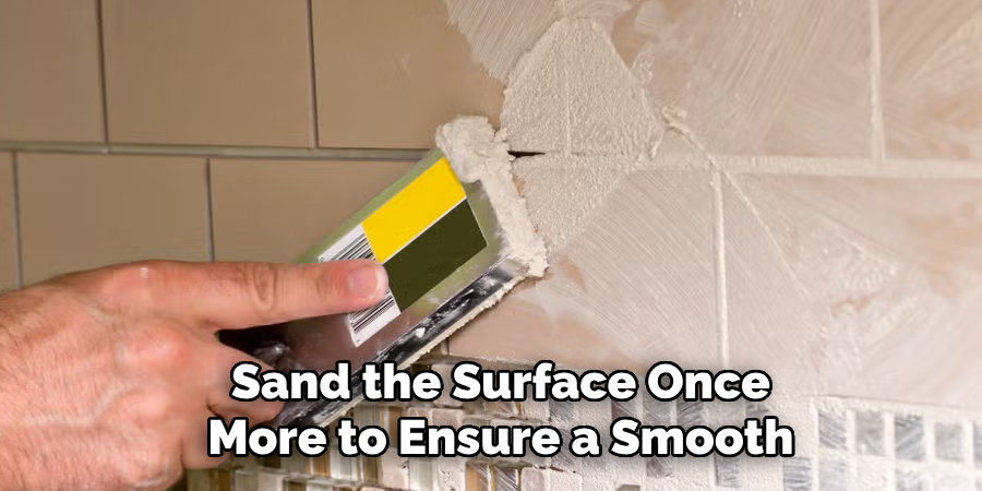 Sand the Surface Once
More to Ensure a Smooth
