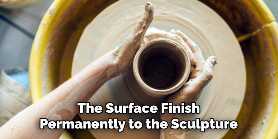 The Surface Finish
Permanently to the Sculpture