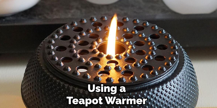 Using a
Teapot Warmer