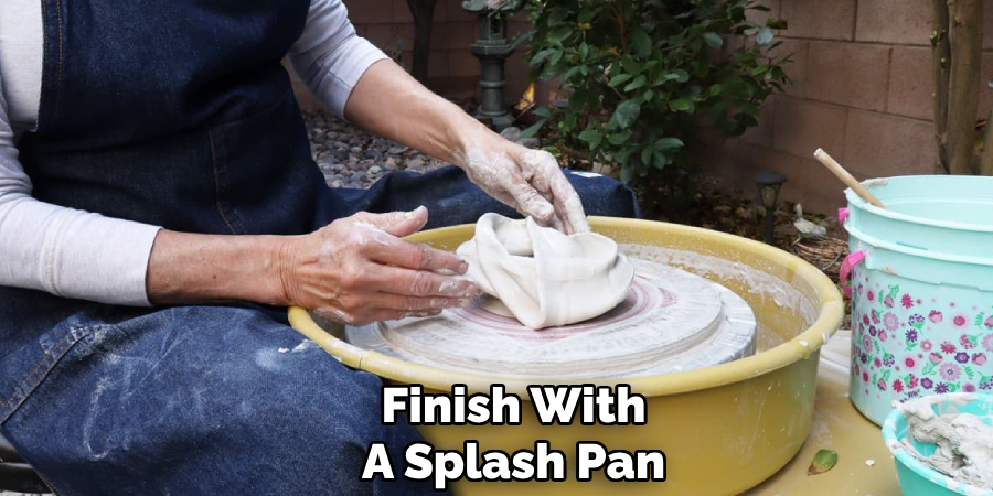 Finish With
A Splash Pan