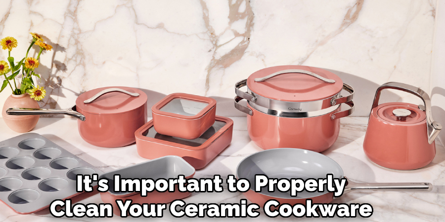 It's Important to Properly Clean Your Ceramic Cookware