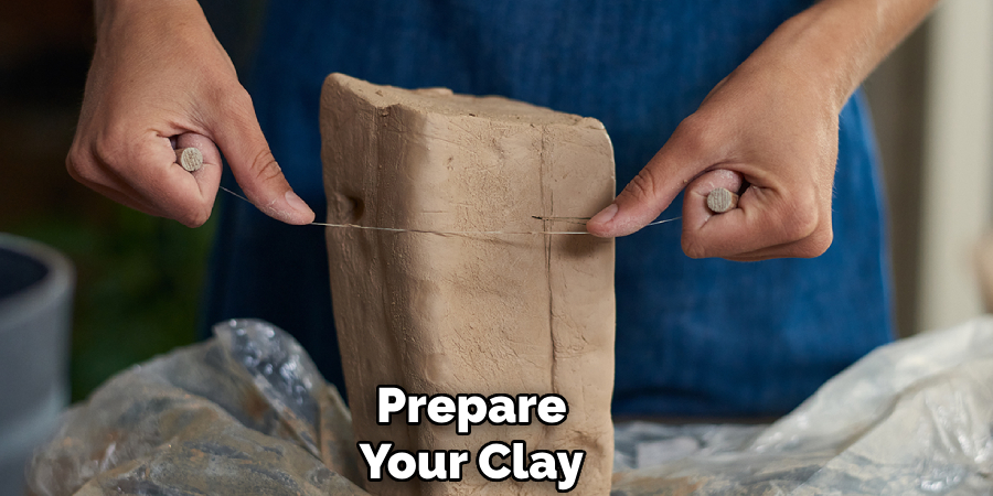 Prepare
Your Clay