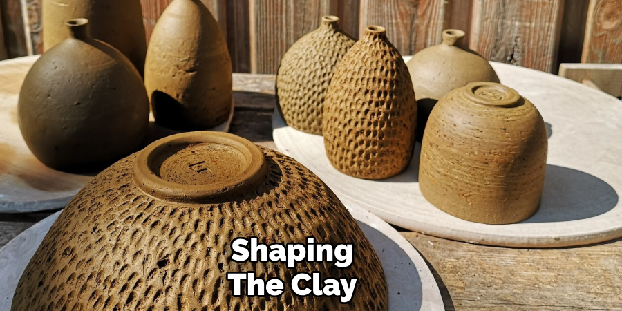 Shaping
The Clay