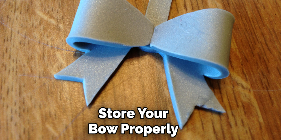 Store Your
Bow Properly