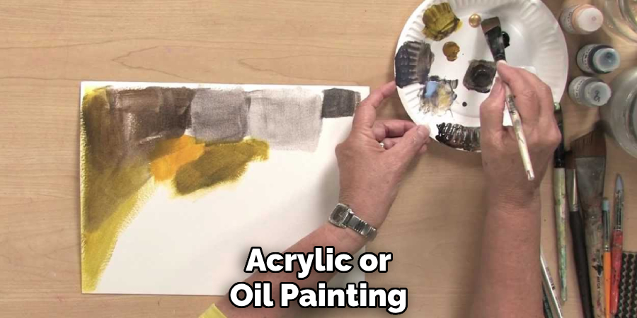 Acrylic or
Oil Painting