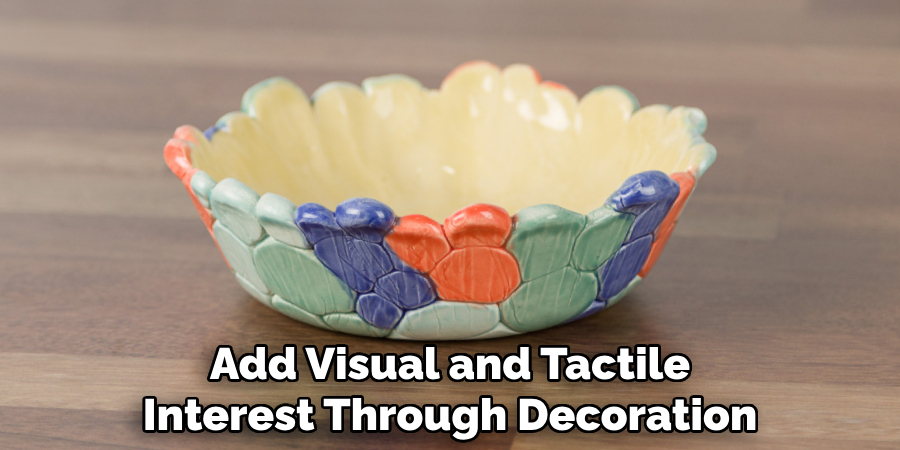 Add Visual and Tactile
Interest Through Decoration