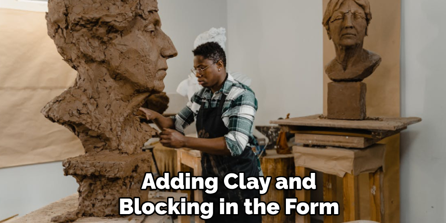 Adding Clay and
Blocking in the Form