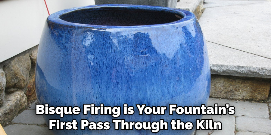 Bisque Firing is Your Fountain’s
First Pass Through the Kiln