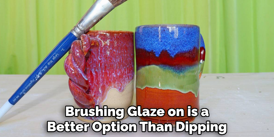 Brushing Glaze on is a
Better Option Than Dipping