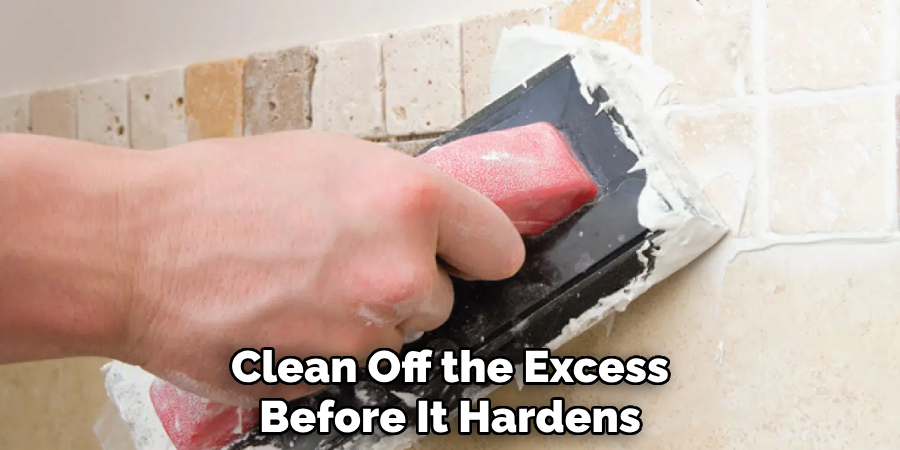 Clean Off the Excess
Before It Hardens