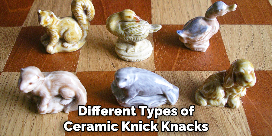Different Types of
Ceramic Knick Knacks