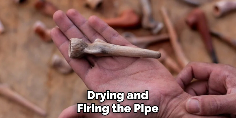 Drying and
Firing the Pipe