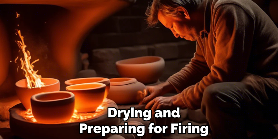 Drying and
Preparing for Firing
