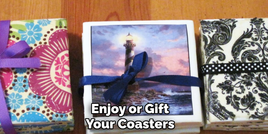 Enjoy or Gift
Your Coasters