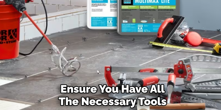 Ensure You Have All
The Necessary Tools