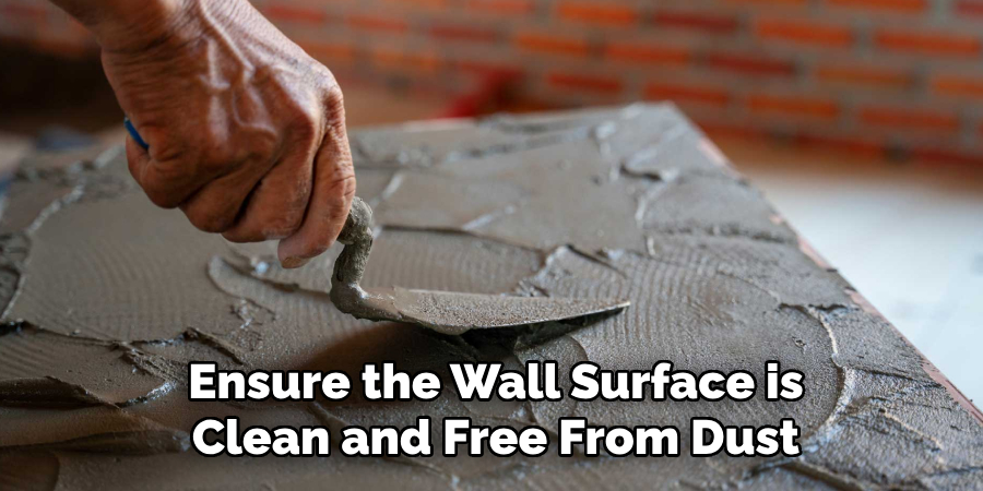 Ensure the Wall Surface is
Clean and Free From Dust