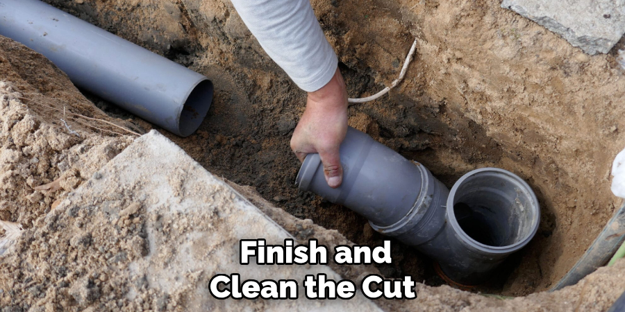  Finish and
Clean the Cut 