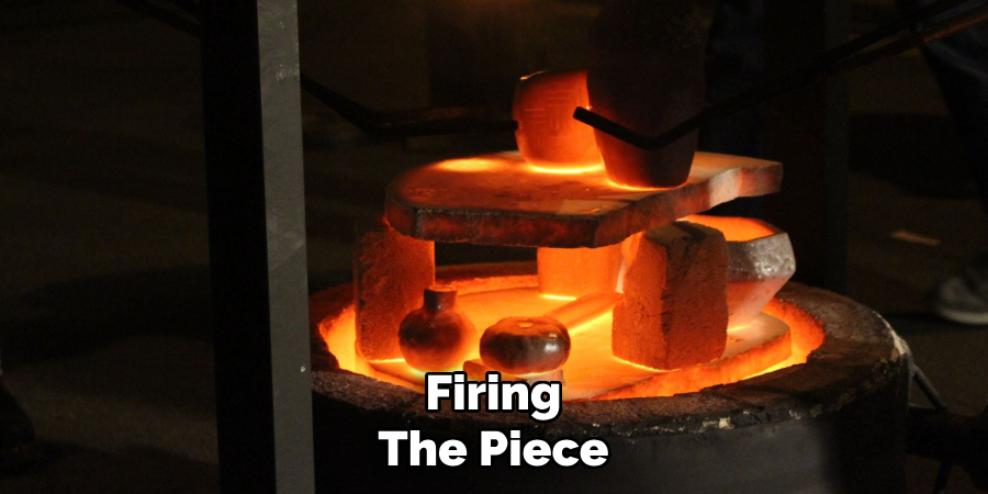 Firing
The Piece