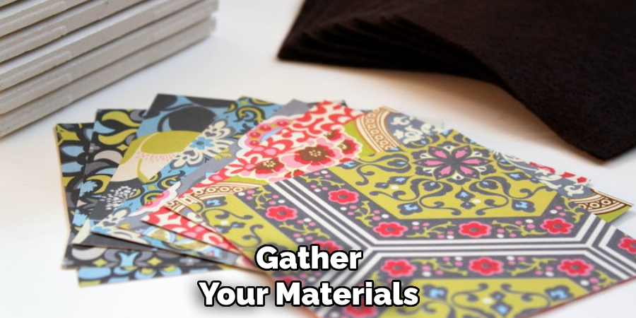 Gather
Your Materials