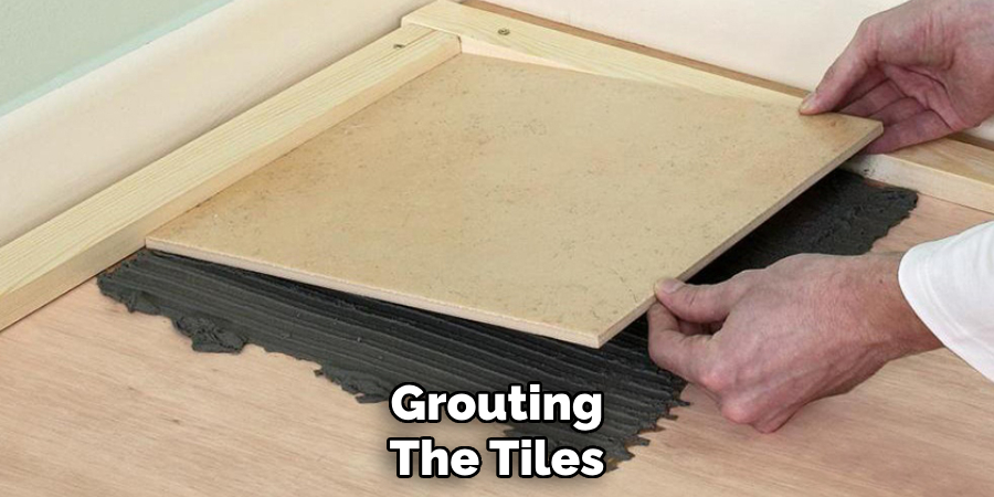 Grouting
The Tiles