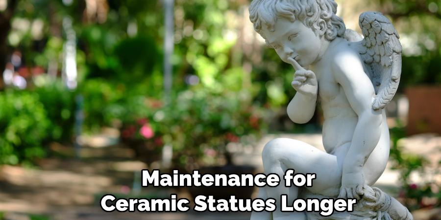 Maintenance for
Ceramic Statues Longer
