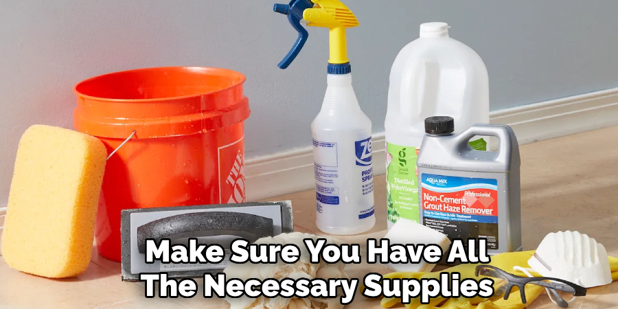 Make Sure You Have All
The Necessary Supplies