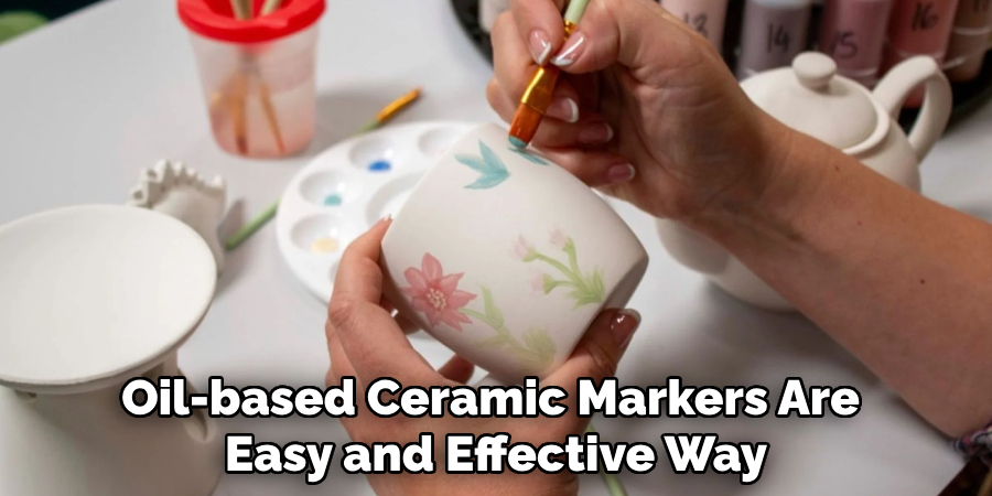 Oil-based Ceramic Markers Are
Easy and Effective Way