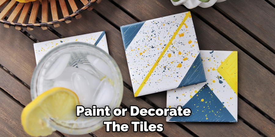 Paint or Decorate
The Tiles