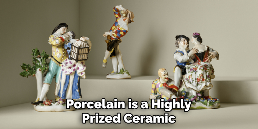 Porcelain is a Highly
Prized Ceramic