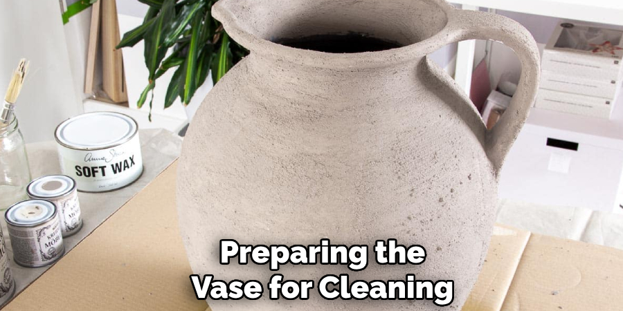 Preparing the
Vase for Cleaning