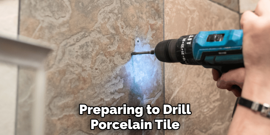 Preparing to Drill
Porcelain Tile