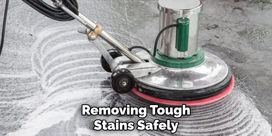 Removing Tough
Stains Safely 