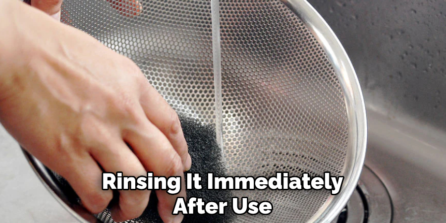Rinsing It Immediately
After Use