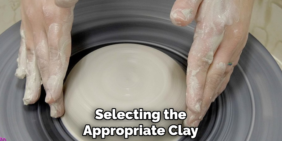 Selecting the
Appropriate Clay
