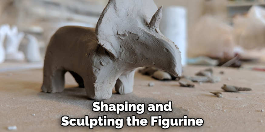 Shaping and
Sculpting the Figurine