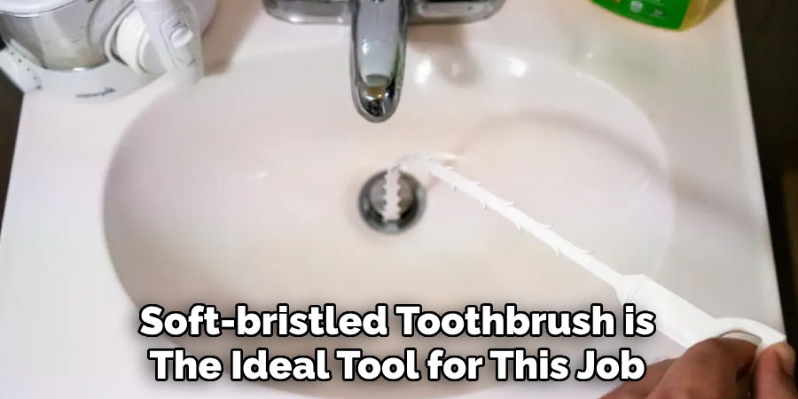 Soft-bristled Toothbrush is
The Ideal Tool for This Job. 