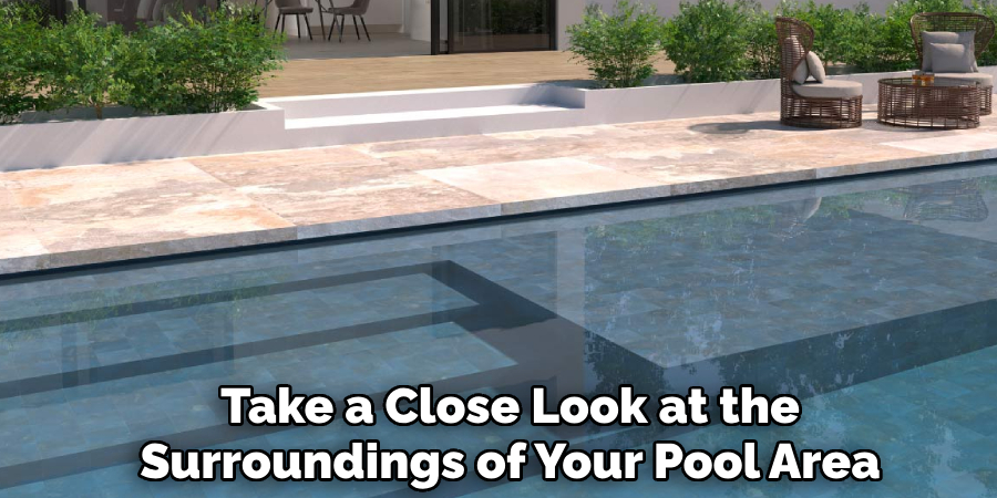 Take a Close Look at the
Surroundings of Your Pool Area