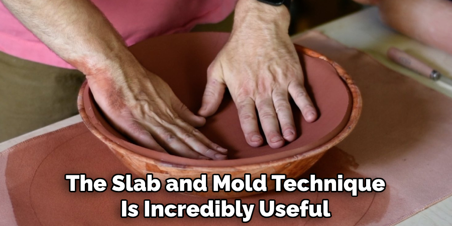 The Slab and Mold Technique
Is Incredibly Useful