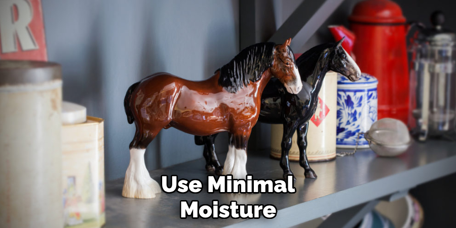 Use Minimal
Moisture