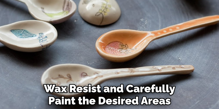 Wax Resist and Carefully
Paint the Desired Areas.