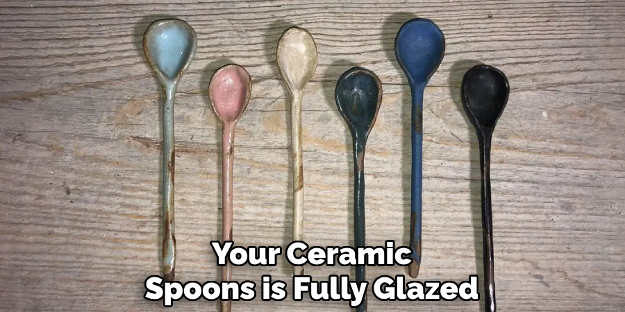 Your Ceramic
Spoons is Fully Glazed